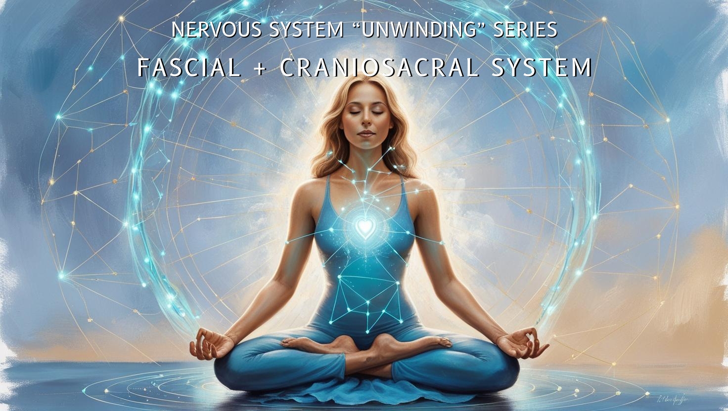Fascial + Craniosacral System Unwinding (For a Person with a Dysregulated Nervous System)